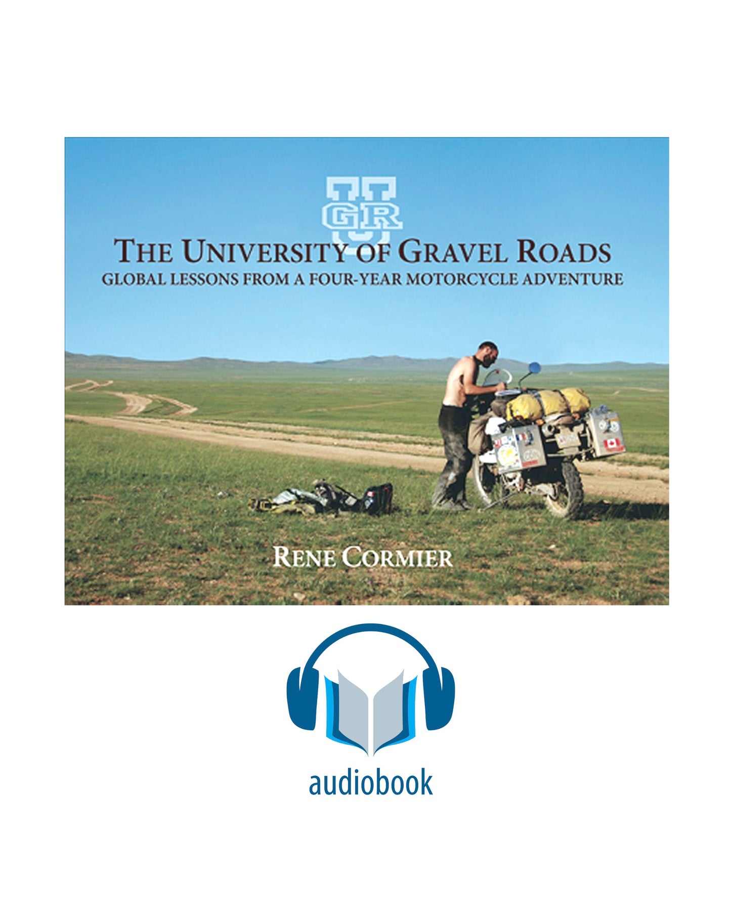 Audiobook - The University of Gravel Roads - Global Lessons from a four-year motorcycle adventure